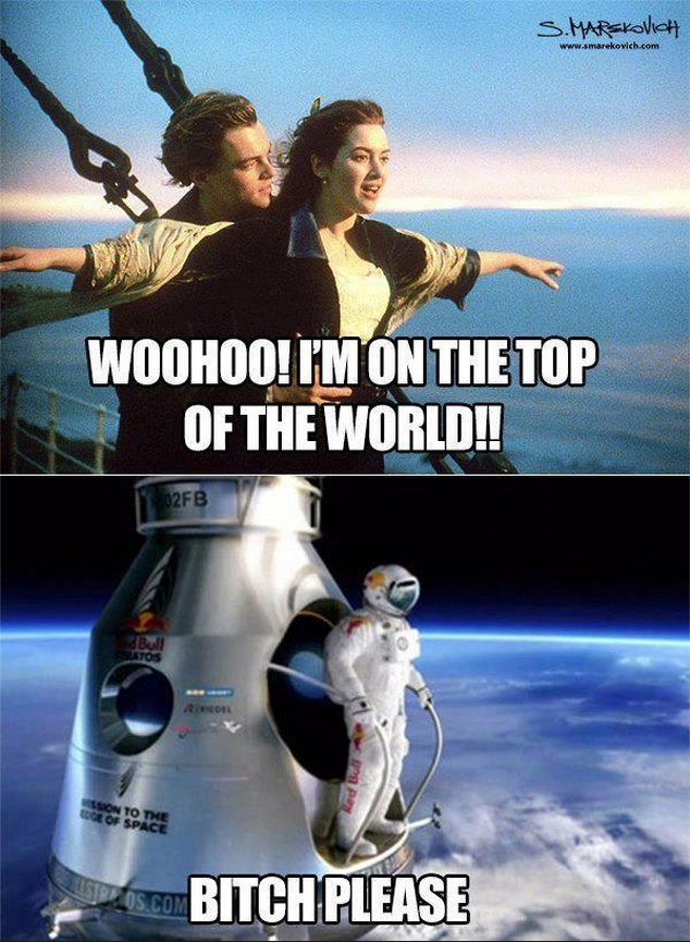 I'm on top of the world!  Bitch please.